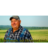 It ain't much, but it's honest work meme template