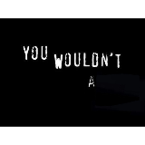 You wouldn’t X a Y meme template