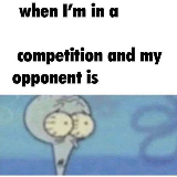 whe i'm in a competition and my opponent is meme template